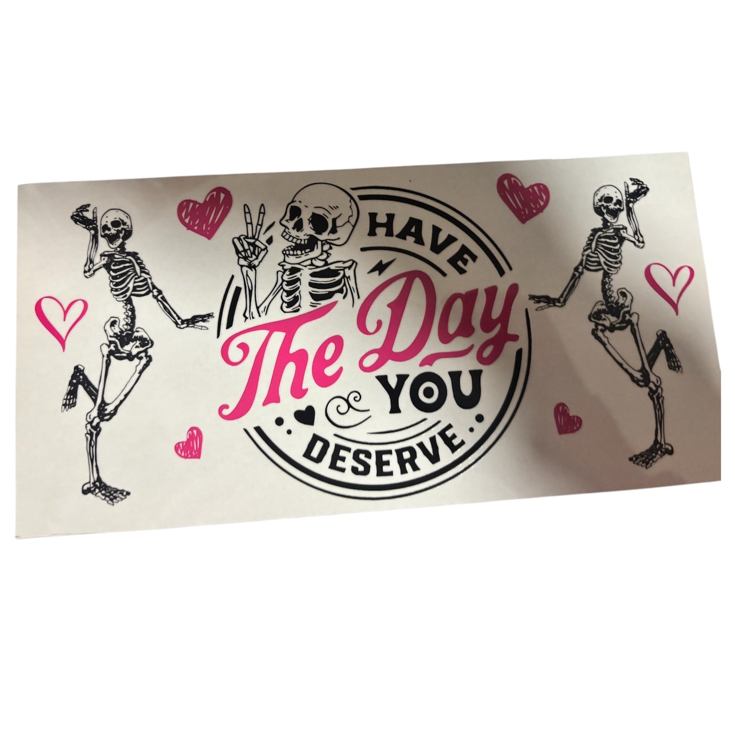 Have the Day You Deserve Item #175