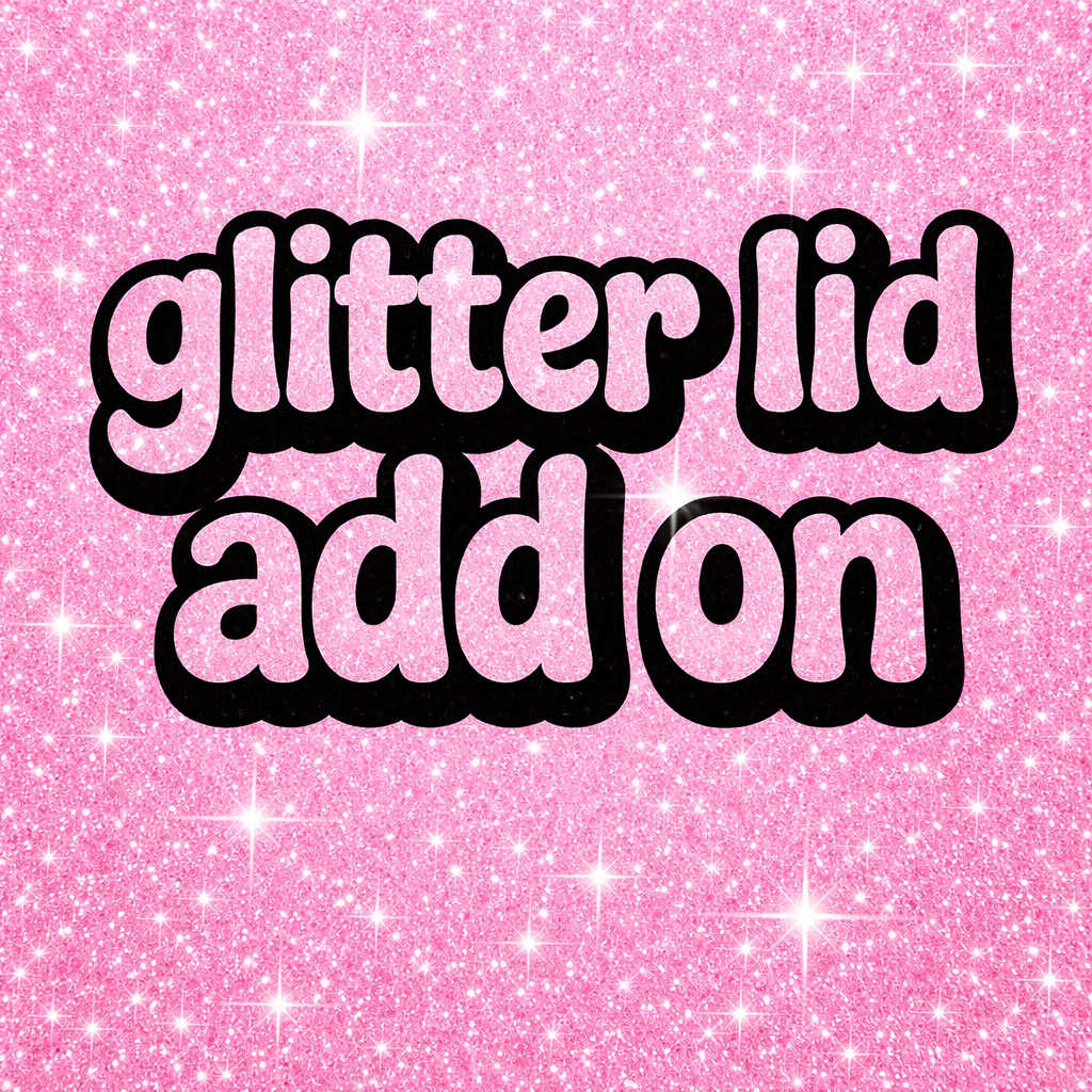 Custom Glitter Lid to Match Cup ADD ON