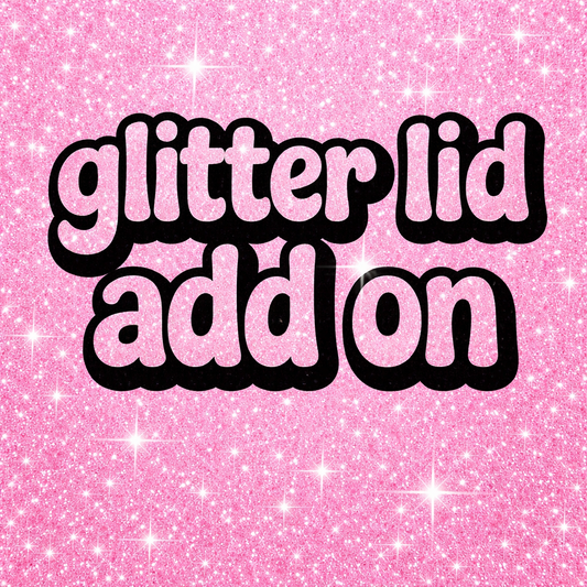 Custom Glitter Lid to Match Cup ADD ON